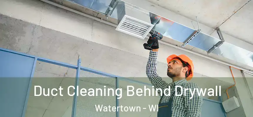 Duct Cleaning Behind Drywall Watertown - WI