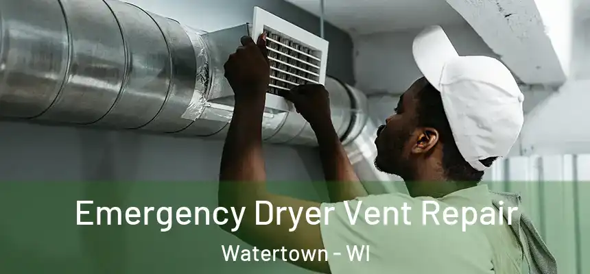  Emergency Dryer Vent Repair Watertown - WI
