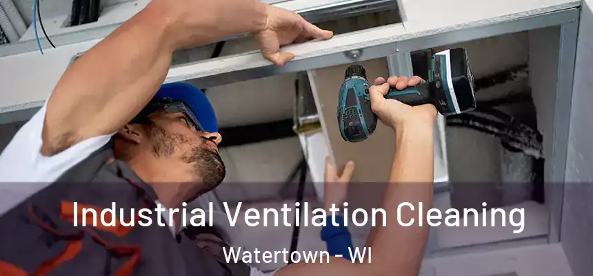  Industrial Ventilation Cleaning Watertown - WI