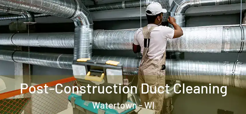  Post-Construction Duct Cleaning Watertown - WI
