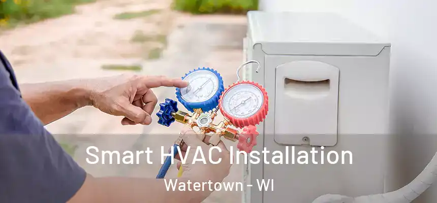Smart HVAC Installation Watertown - WI