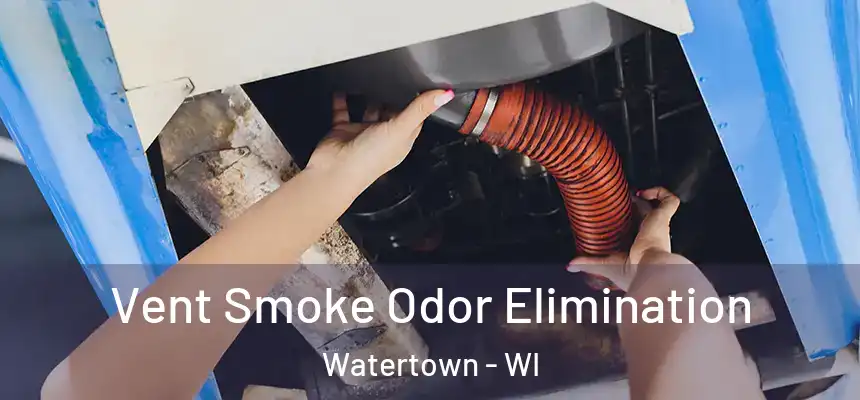 Vent Smoke Odor Elimination Watertown - WI